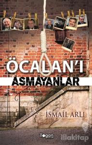 Öcalan'ı Asmayanlar