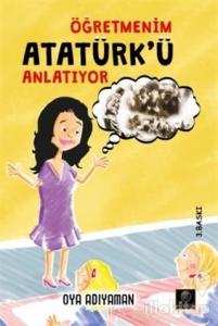 Öğretmenim Atatürk'ü Anlatıyor