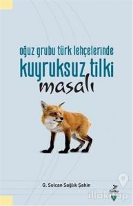 Oğuz Grubu Türk Lehçelerinde Kuyruksuz Tilki Misali