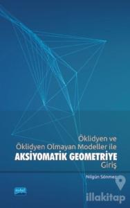 Öklidyen ve Öklidyen Olmayan Modeller ile Aksiyomatik Geometriye Giriş
