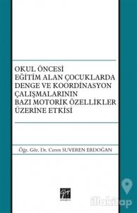 Okul Öncesi Eğitim Alan Çocuklarda Denge ve Koordinasyon Çalışmalarının Bazı Motorik Özellikler Üzerine Etkisi