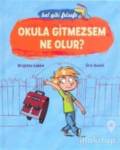 Okula Gitmezsem Ne Olur? (5 - 8 Yaş) (Ciltli)