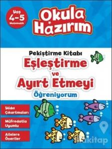 Okula Hazırım 6: Pekiştirme Kitabı Eşleştirme ve Ayırt Etmeyi Öğreniyorum