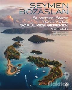 Ölmeden Önce Türkiye'de Görülmesi Gereken Yerler (Ciltli)