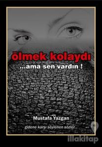 Ölmek Kolaydı... Ama Sen Vardın!