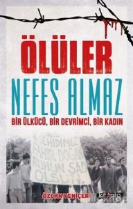 Ölüler Nefes Almaz - Bir Ülkücü Bir Devrimci Bir Kadın