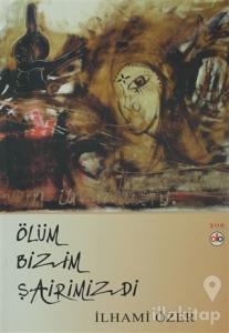 Ölüm Bizim Şairimizdi