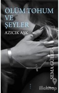 Ölüm Tohum ve Şeyler Azıcık Aşk