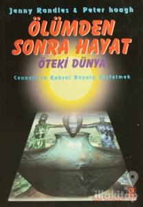 Ölümden Sonra Hayat Öteki Dünya Cenneti ve Ruhsal Boyutu Keşfetmek