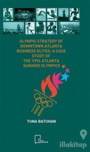 Olympic Strategy Of Downtown Atlanta Business Elites: A Case Study Of The 1996 Atlanta Summer Olympics