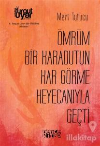 Ömrüm Bir Karadutun Kar Görme Heyecanıyla Geçti