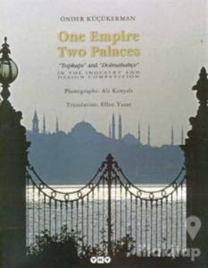 One Empire Two Palaces Topkapı and Dolmabahçe (Ciltli)