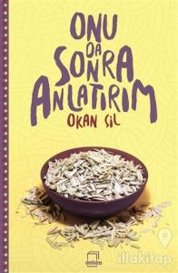 Onu Da Sonra Anlatırım