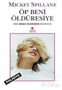 Öp Beni Öldüresiye Bir Mike Hammer Romanı