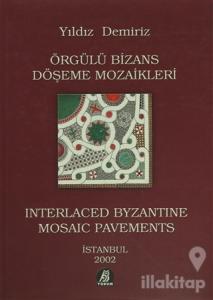 Örgülü Bizans Döşeme Mozaikleri / Interlaced Byzantine Mosaic Pavements (Ciltli)