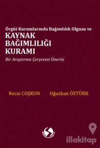 Örgüt Kuramlarında Bağımlılık Olgusu ve Kaynak Bağımlılığı Kuramı