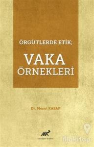 Örgütlerde Etik; Vaka Örnekleri