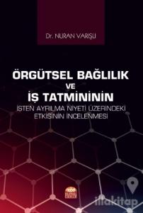 Örgütsel Bağlılık ve İş Tatmininin İşten Ayrılma Niyeti Üzerindeki Etkisinin İncelenmesi