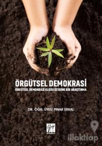 Örgütsel Demokrasi Örgütsel Demokrasi Algısı Üzerine Bir Araştırma