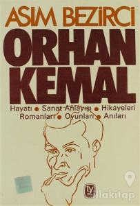 Orhan Kemal Hayatı / Sanat Anlayışı / Hikayeleri / Romanları / Oyunları / Anıları