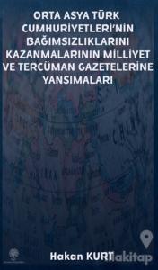 Orta Asya Türk Cumhuriyetleri'nin Bağımsızlıklarını Kazanmalarının Milliyet ve Tercüman Gazetelerine Yansımaları