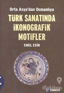 Orta Asya'dan Osmanlıya  Türk Sanatında İkonografik Motifler