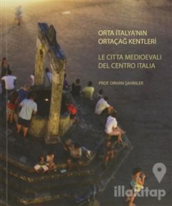 Orta İtalya'nın Ortaçağ Kentleri - Le Citta Medioevali Del Centro İtalia (Ciltli)