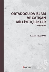 Ortadoğu'da İslam ve Çatışan Milliyetçilikler (1876-1926)