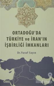 Ortadoğu'da Türkiye ve İran'ın İşbirliği İmkanları