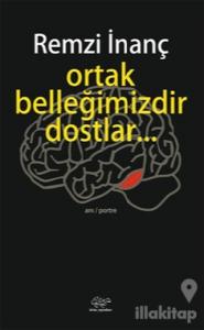 Ortak Belleğimizdir Dostlar