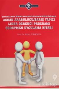 Ortaokullarda Öğrenci Anlaşmazlıklarının Dönüştürülmesi Akran Arabulucu/Barış Yapıcı Lider Öğrenci Programı Öğretmen Uygulama Kitabı