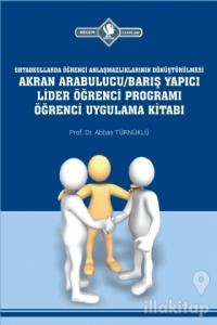 Ortaokullarda Öğrenci Anlaşmazlıklarının Dönüştürülmesi Akran Arabulucu/Barış Yapıcı Lider Öğrenci Programı Öğrenci Uygulama Kitabı