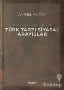 Oryantalizmin Etkisinde Türk Tarzı Siyasal Arayışlar