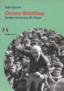 Osman Bölükbaşı Seraba Harcanmış Bir Ömür