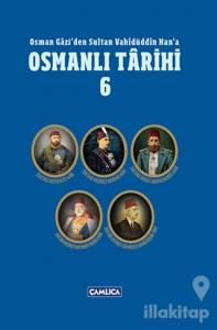 Osman Gazi'den Sultan Vahidüddin Han'a Osmanlı Tarihi 6 (Ciltli)