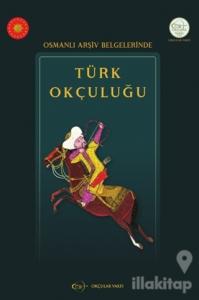 Osmanlı Arşiv Belgelerinde Türk Okçuluğu
