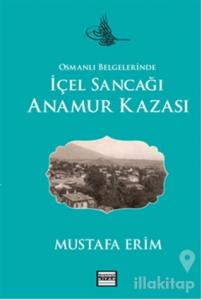 Osmanlı Belgelerinde İçel Sancağı Anamur Kazası