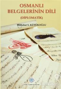 Osmanlı Belgelerinin Dili (Diplomatik) (Ciltli)