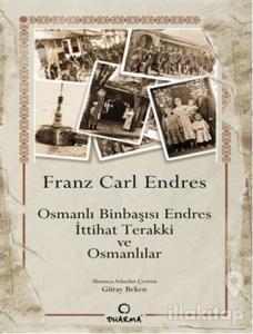 Osmanlı Binbaşısı Endres - İttihat Terakki ve Osmanlılar