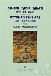 Osmanlı Çadır Sanatı (17 - 19. Yüzyıl) Ottoman Tent Art (17- 19. Centuries) (Ciltli)