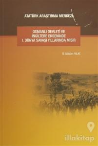 Osmanlı Devleti ve İngiltere Ekseninde 1. Dünya Savaşı Yıllarında Mısır