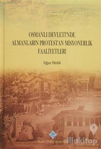 Osmanlı Devleti'nde Almanların Protestan Misyonerlik Faaliyetleri (Ciltli)