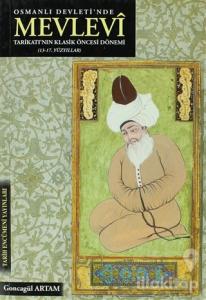Osmanlı Devleti'nde Mevlevi Tarikatı'nın Klasik Öncesi Dönemi (13-17. Yüzyıllar)