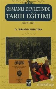 Osmanlı Devletinde Tarih Eğitimi (1839 - 1922)