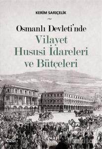 Osmanlı Devleti'nde Vilayet Hususi İdareleri ve Bütçeleri