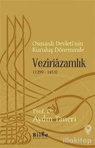 Osmanlı Devleti'nin Kuruluş Döneminde Veziriazamlık (1299 - 1453)