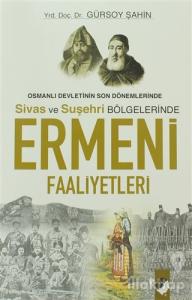 Osmanlı Devletinin Son Dönemlerinde Sivas ve Suşehri Bölgelerinde Ermeni Faaliyetleri