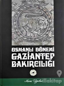 Osmanlı Dönemi Gaziantep Bakırcılığı (Ciltli)