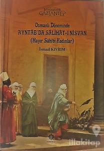 Osmanlı Döneminde Ayntab'da Salihat-ı Nisvan (Hayır Sahibi Kadınlar) (Ciltli)