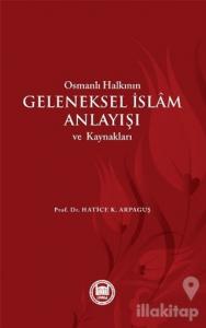 Osmanlı Halkının Geleneksel İslam Anlayışı ve Kaynakları